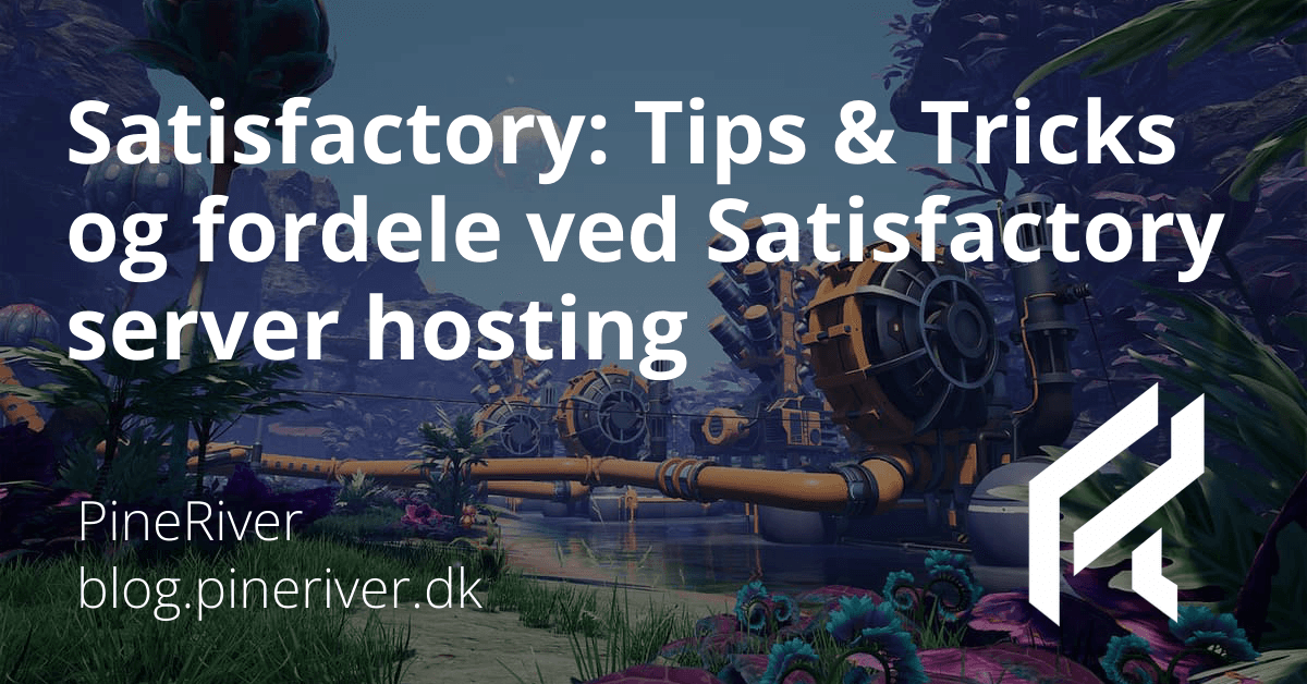 Satisfactory: Tips &amp; Tricks og fordele ved Satisfactory server hosting