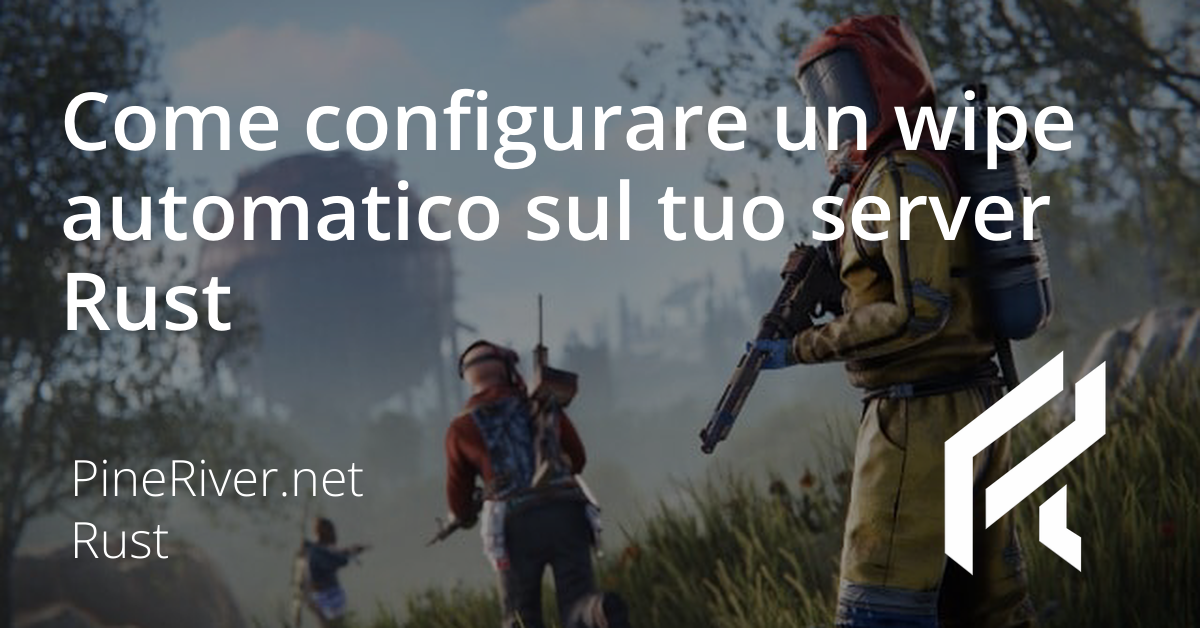 Come configurare un wipe automatico sul tuo server Rust