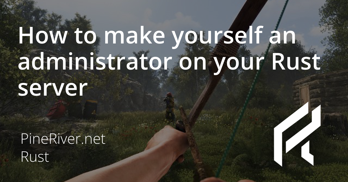How to make yourself an administrator on your Rust server