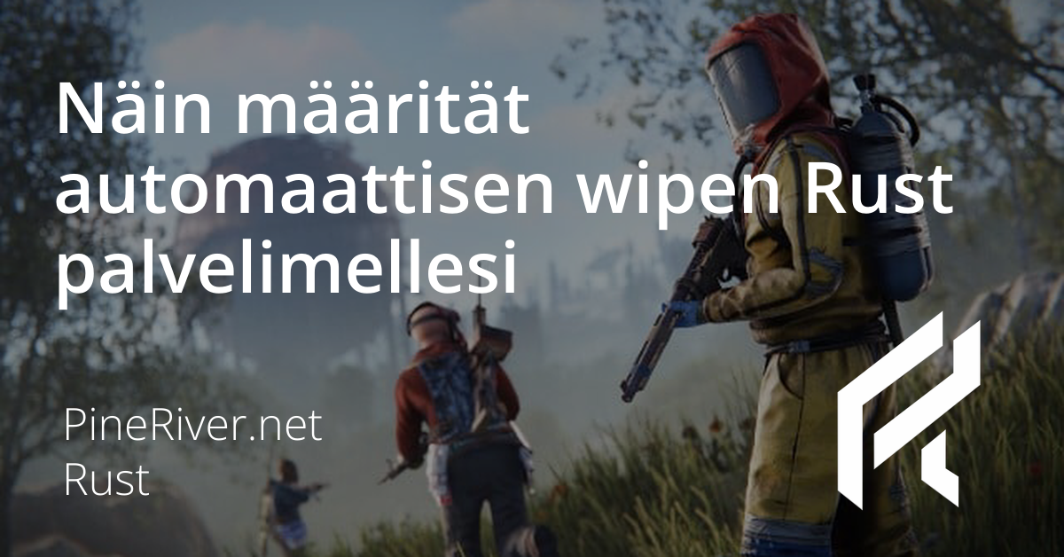 Näin määrität automaattisen wipen Rust palvelimellesi