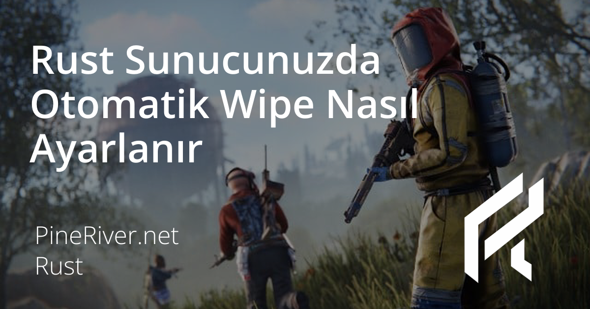 Rust Sunucunuzda Otomatik Wipe Nasıl Ayarlanır