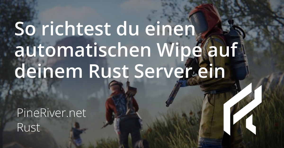 So richtest du einen automatischen Wipe auf deinem Rust Server ein
