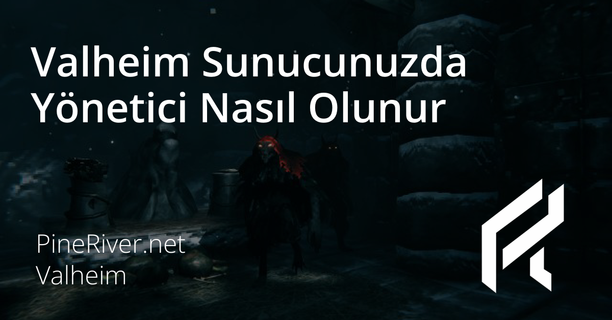Valheim Sunucunuzda Yönetici Nasıl Olunur